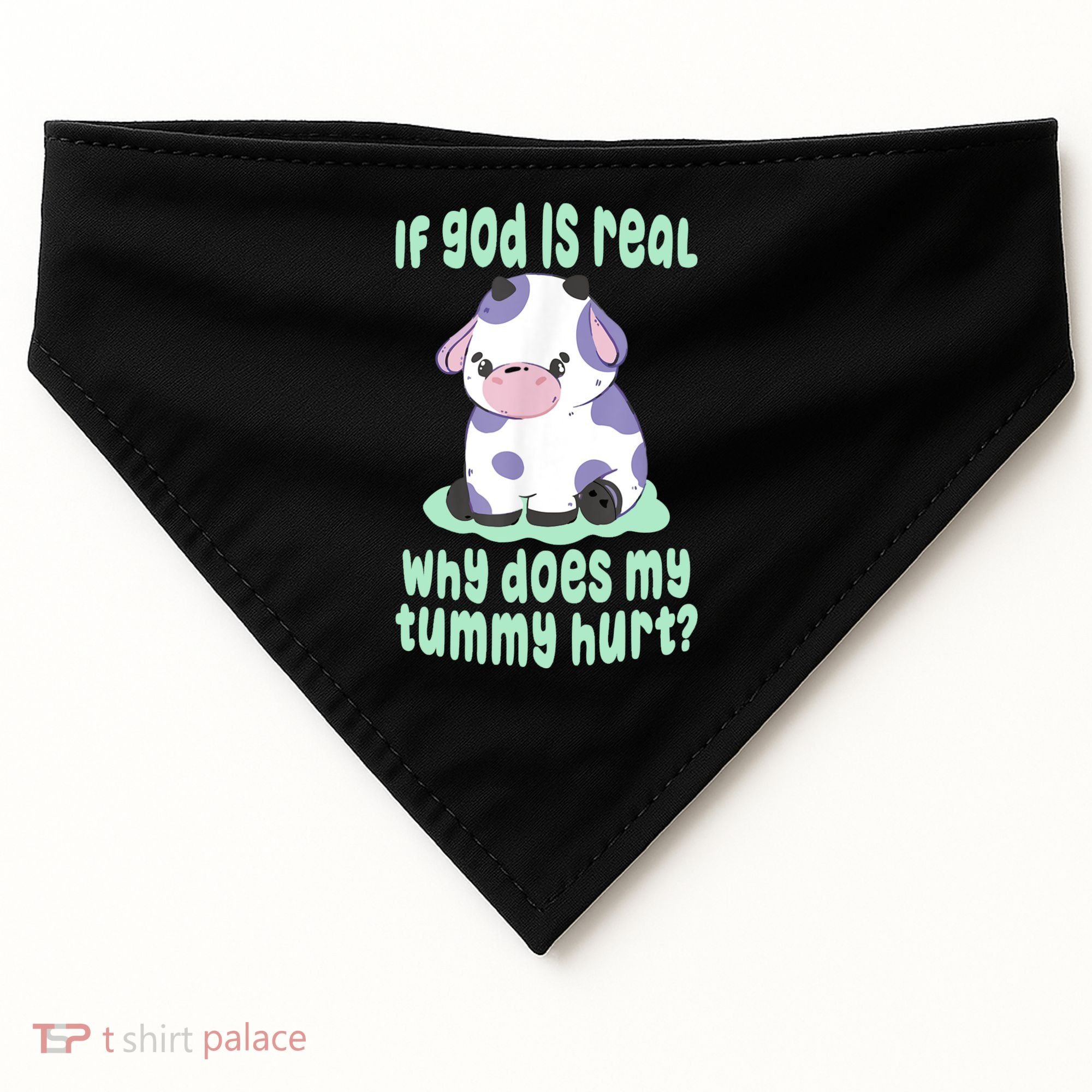 Funny If God Is Real Why Does My Tummy Hurt Sad Cow USA-Made Doggie Bandana