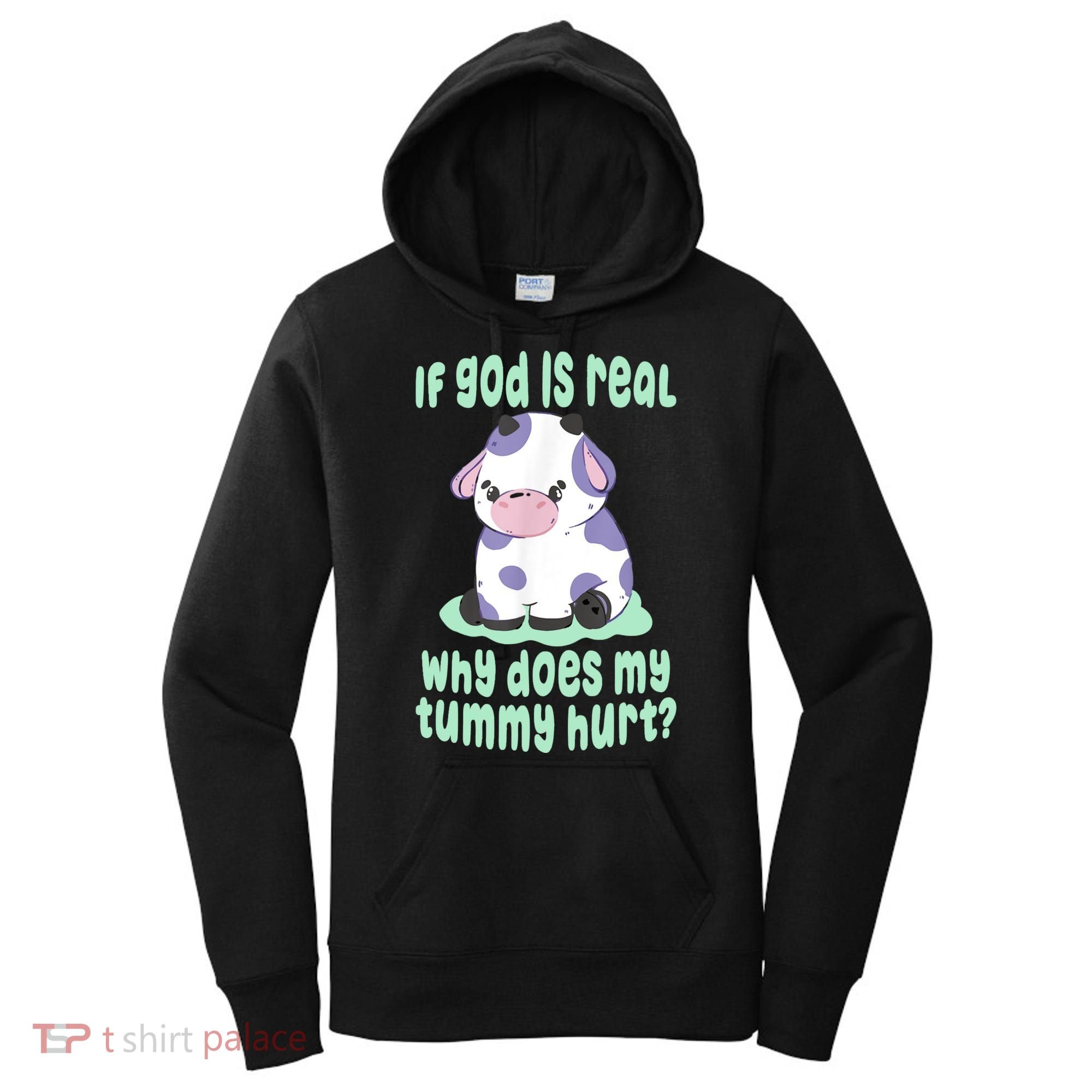 Funny If God Is Real Why Does My Tummy Hurt Sad Cow Women's Hoodie