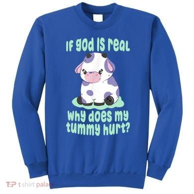 Funny If God Is Real Why Does My Tummy Hurt Sad Cow Sweatshirt