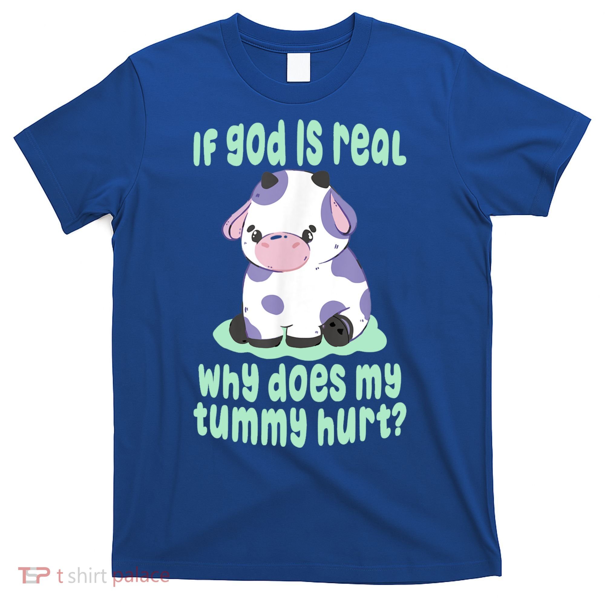 Funny If God Is Real Why Does My Tummy Hurt Sad Cow T-Shirt