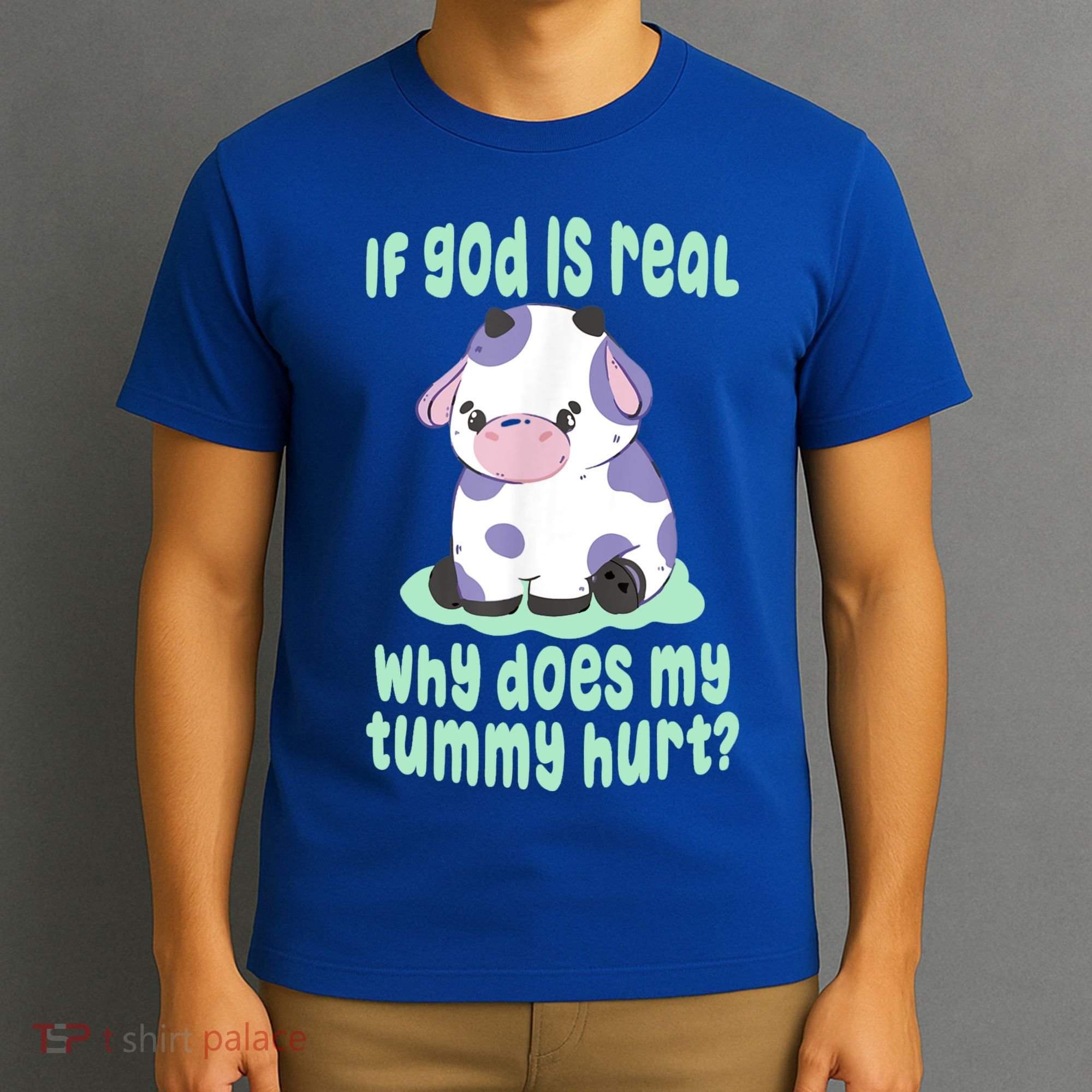 Funny If God Is Real Why Does My Tummy Hurt Sad Cow T-Shirt