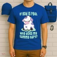 Funny If God Is Real Why Does My Tummy Hurt Sad Cow T-Shirt thumb 6