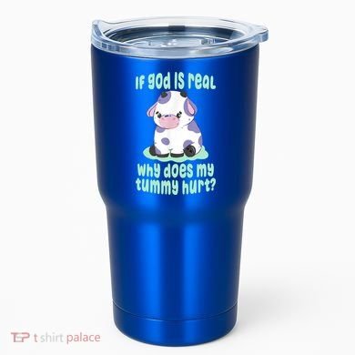 Funny If God Is Real Why Does My Tummy Hurt Sad Cow Tumbler
