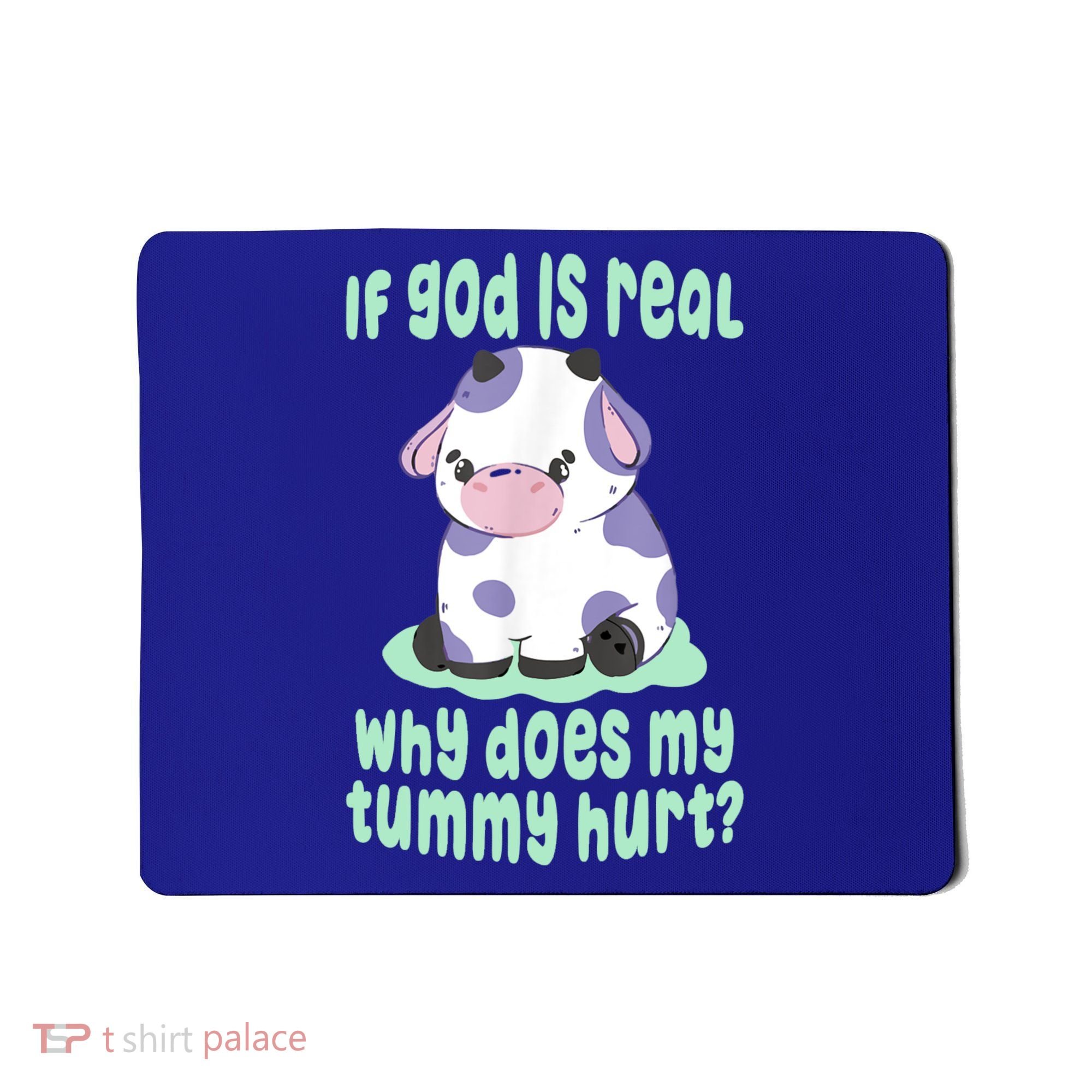 Funny If God Is Real Why Does My Tummy Hurt Sad Cow Mousepad