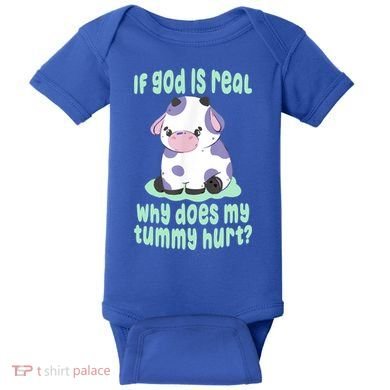 Funny If God Is Real Why Does My Tummy Hurt Sad Cow Baby Bodysuit