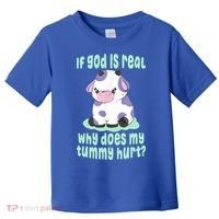 Funny If God Is Real Why Does My Tummy Hurt Sad Cow Toddler T-Shirt thumb 0