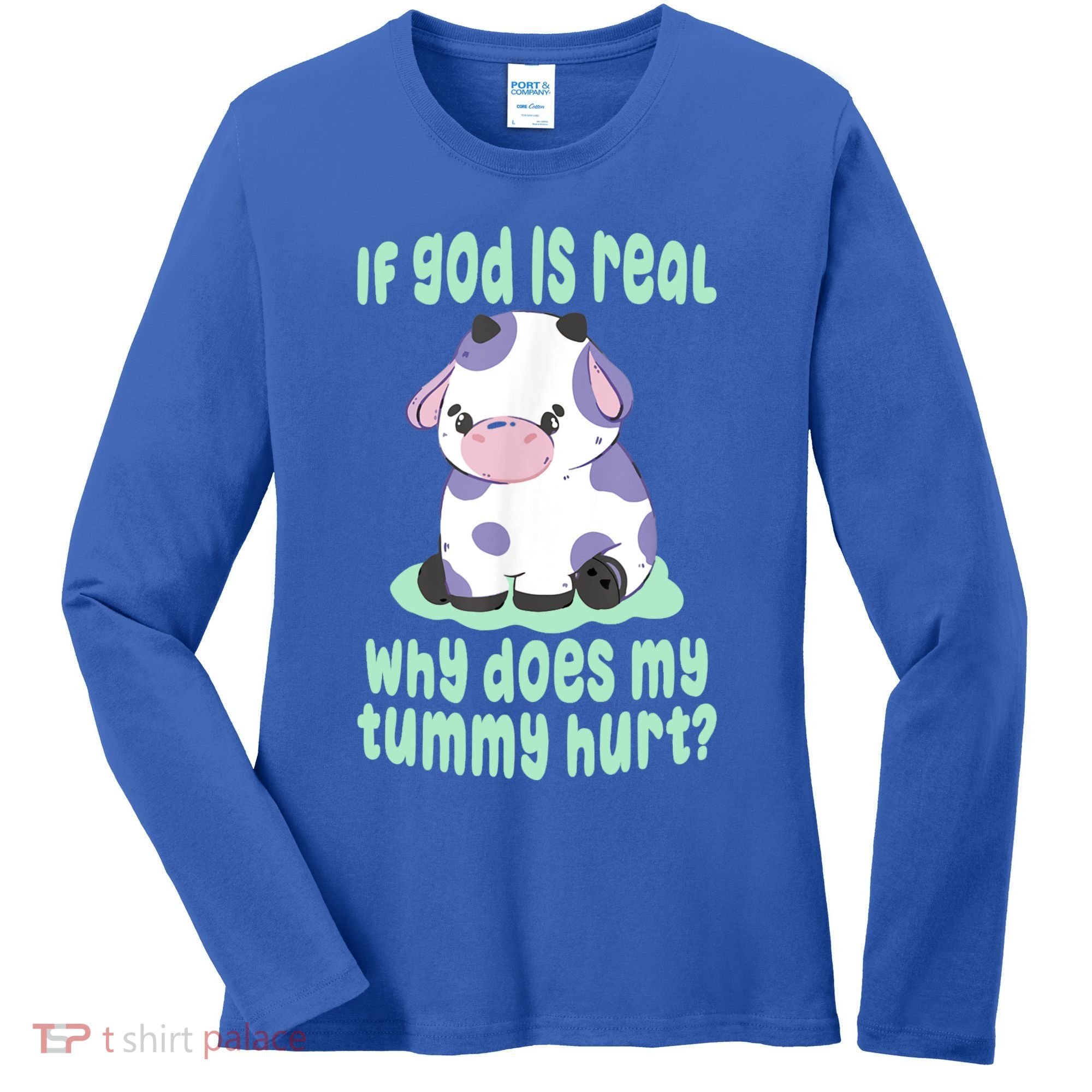 Funny If God Is Real Why Does My Tummy Hurt Sad Cow Women's Long Sleeve Shirt
