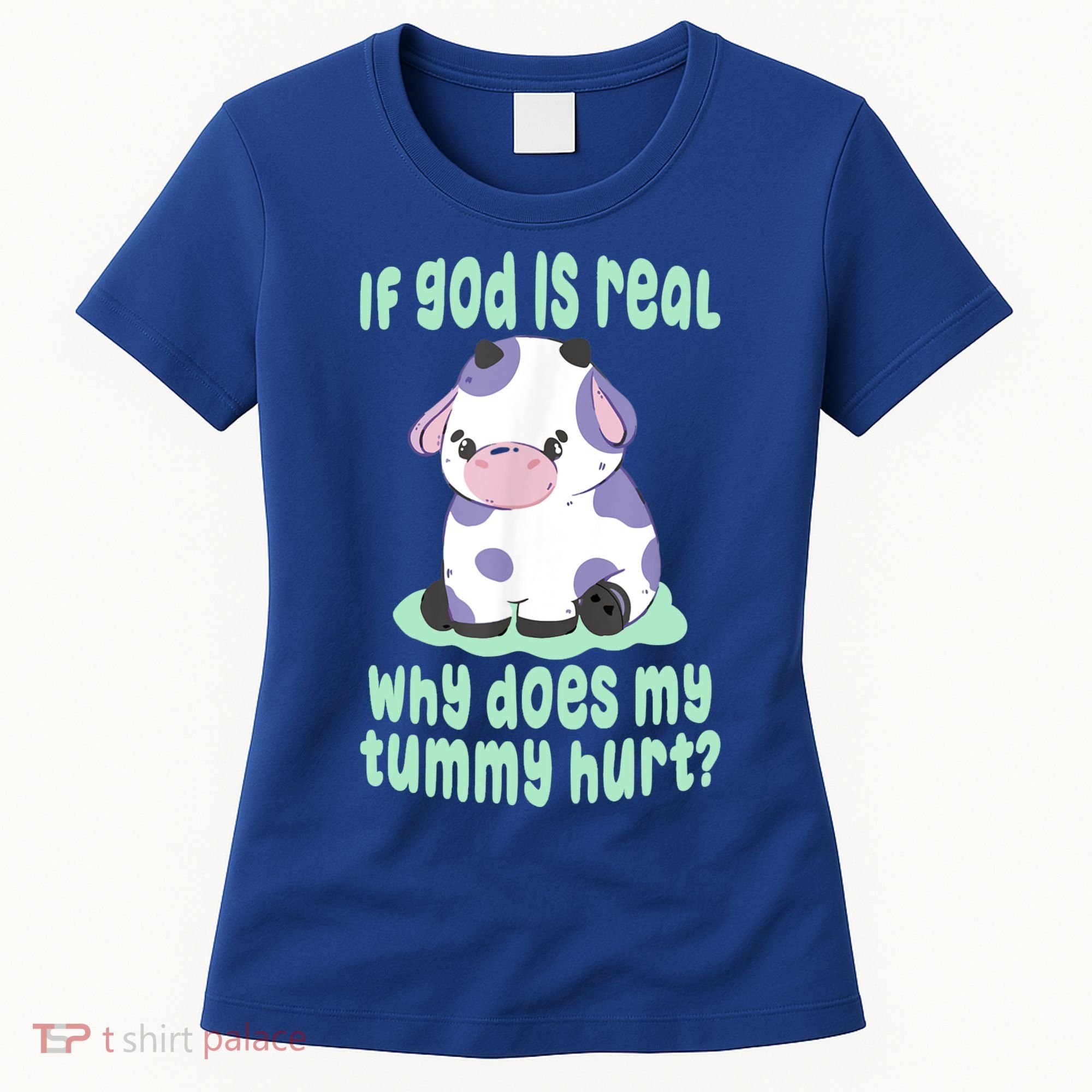 Funny If God Is Real Why Does My Tummy Hurt Sad Cow Women's T-Shirt