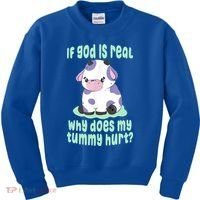Funny If God Is Real Why Does My Tummy Hurt Sad Cow Kids Sweatshirt thumb 0