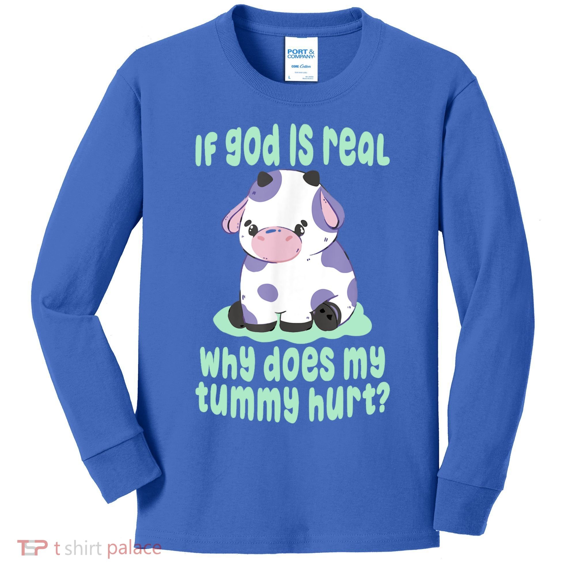 Funny If God Is Real Why Does My Tummy Hurt Sad Cow Kids Long Sleeve Shirt