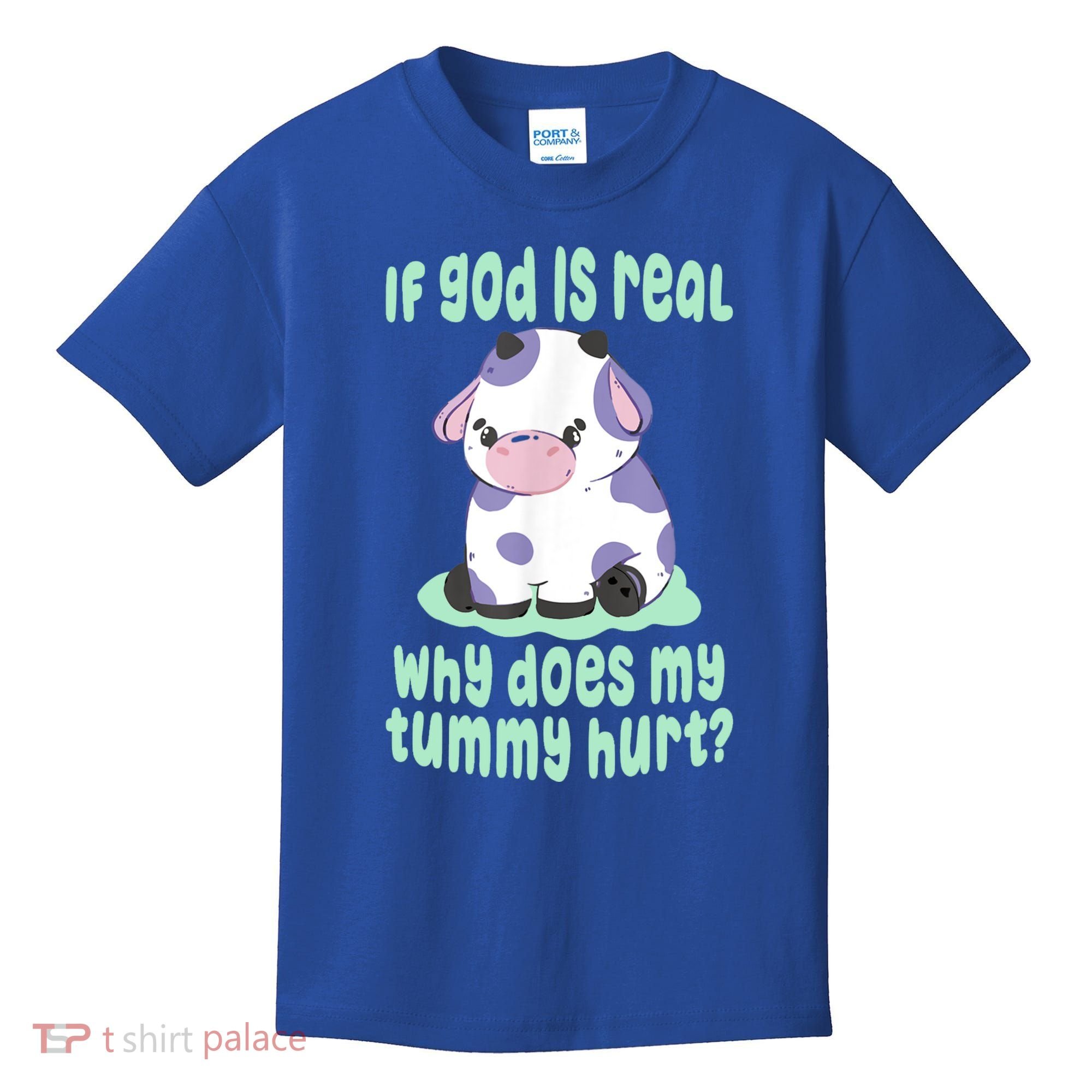 Funny If God Is Real Why Does My Tummy Hurt Sad Cow Kids T-Shirt