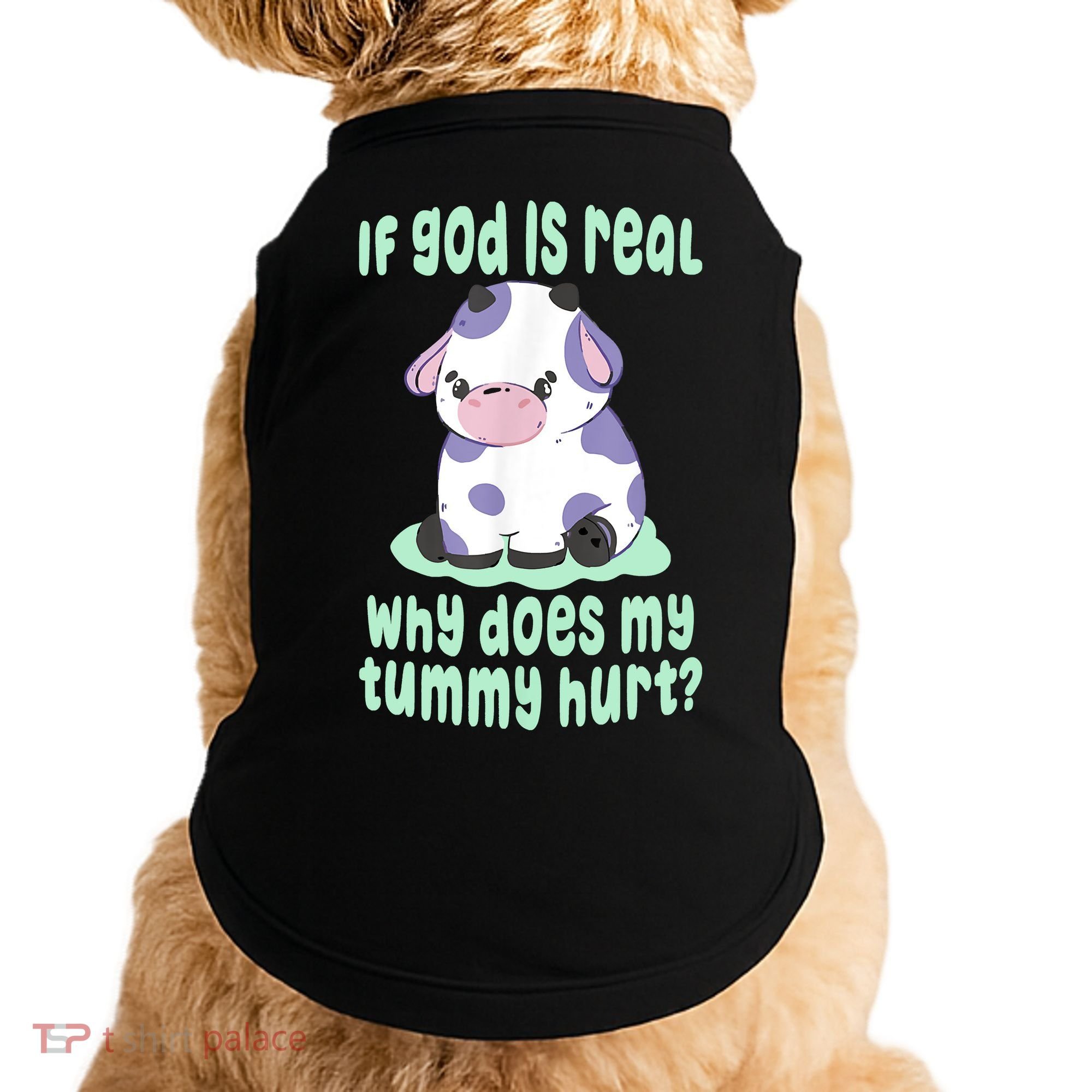 Funny If God Is Real Why Does My Tummy Hurt Sad Cow Doggie Tank