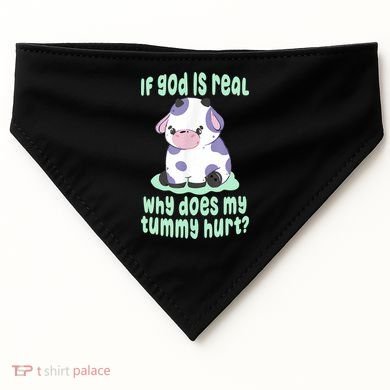 Funny If God Is Real Why Does My Tummy Hurt Sad Cow USA-Made Doggie Bandana