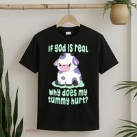 Funny If God Is Real Why Does My Tummy Hurt Sad Cow T-Shirt thumb 2