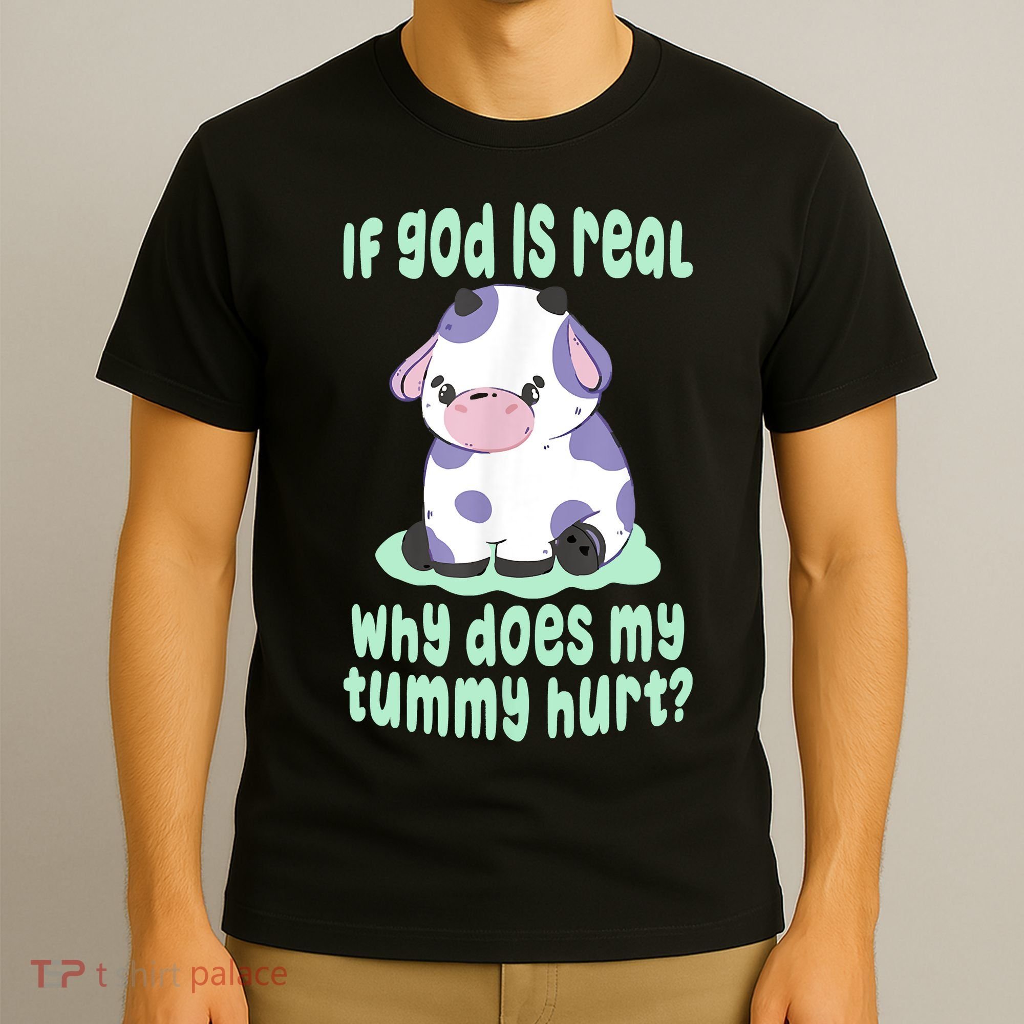 Funny If God Is Real Why Does My Tummy Hurt Sad Cow T-Shirt