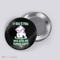 Funny If God Is Real Why Does My Tummy Hurt Sad Cow Button thumb 0