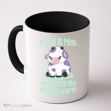 Funny If God Is Real Why Does My Tummy Hurt Sad Cow Coffee Mug