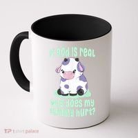 Funny If God Is Real Why Does My Tummy Hurt Sad Cow Coffee Mug thumb 0