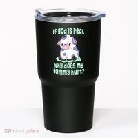 Funny If God Is Real Why Does My Tummy Hurt Sad Cow Tumbler thumb 0