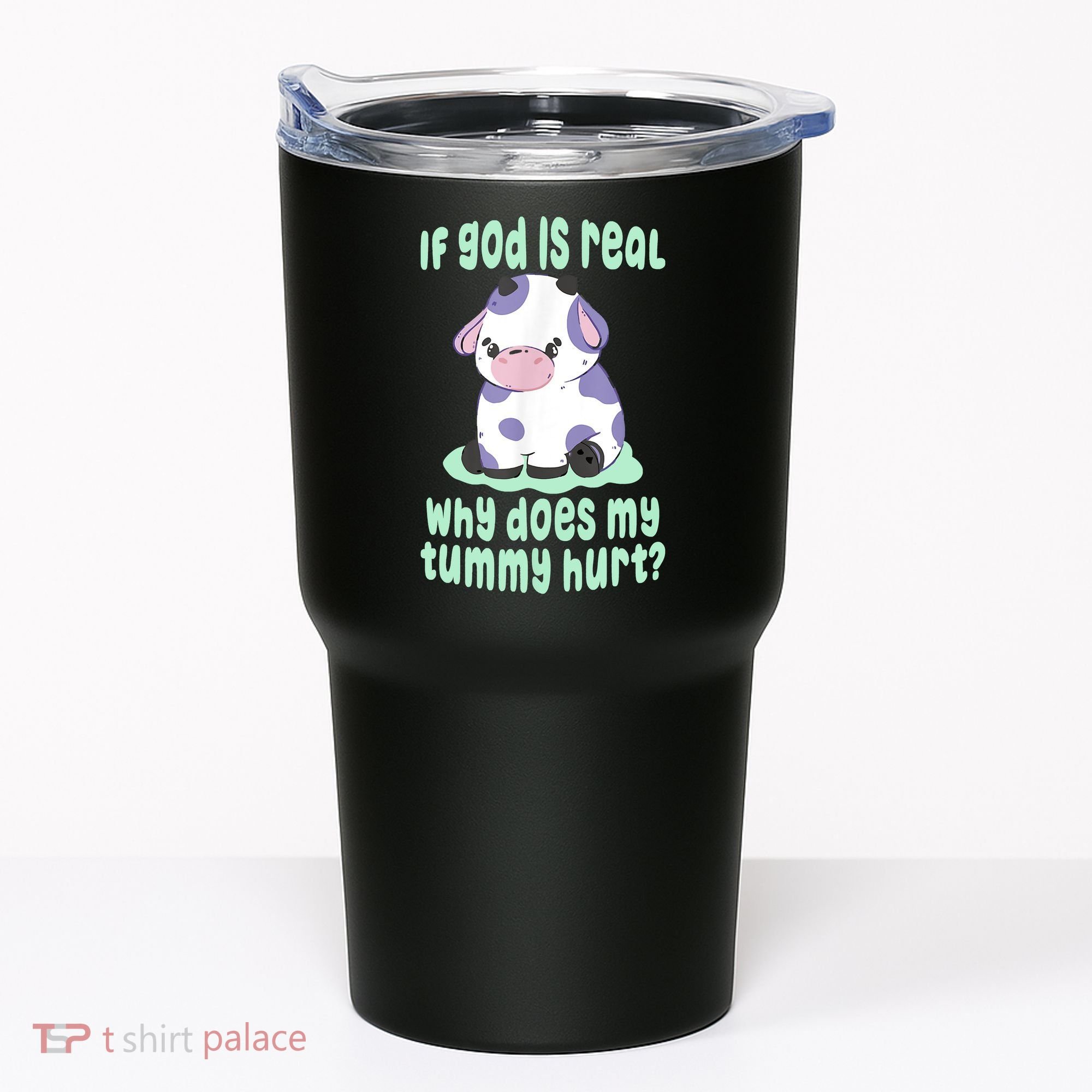 Funny If God Is Real Why Does My Tummy Hurt Sad Cow Tumbler