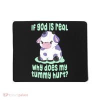 Funny If God Is Real Why Does My Tummy Hurt Sad Cow Mousepad thumb 0