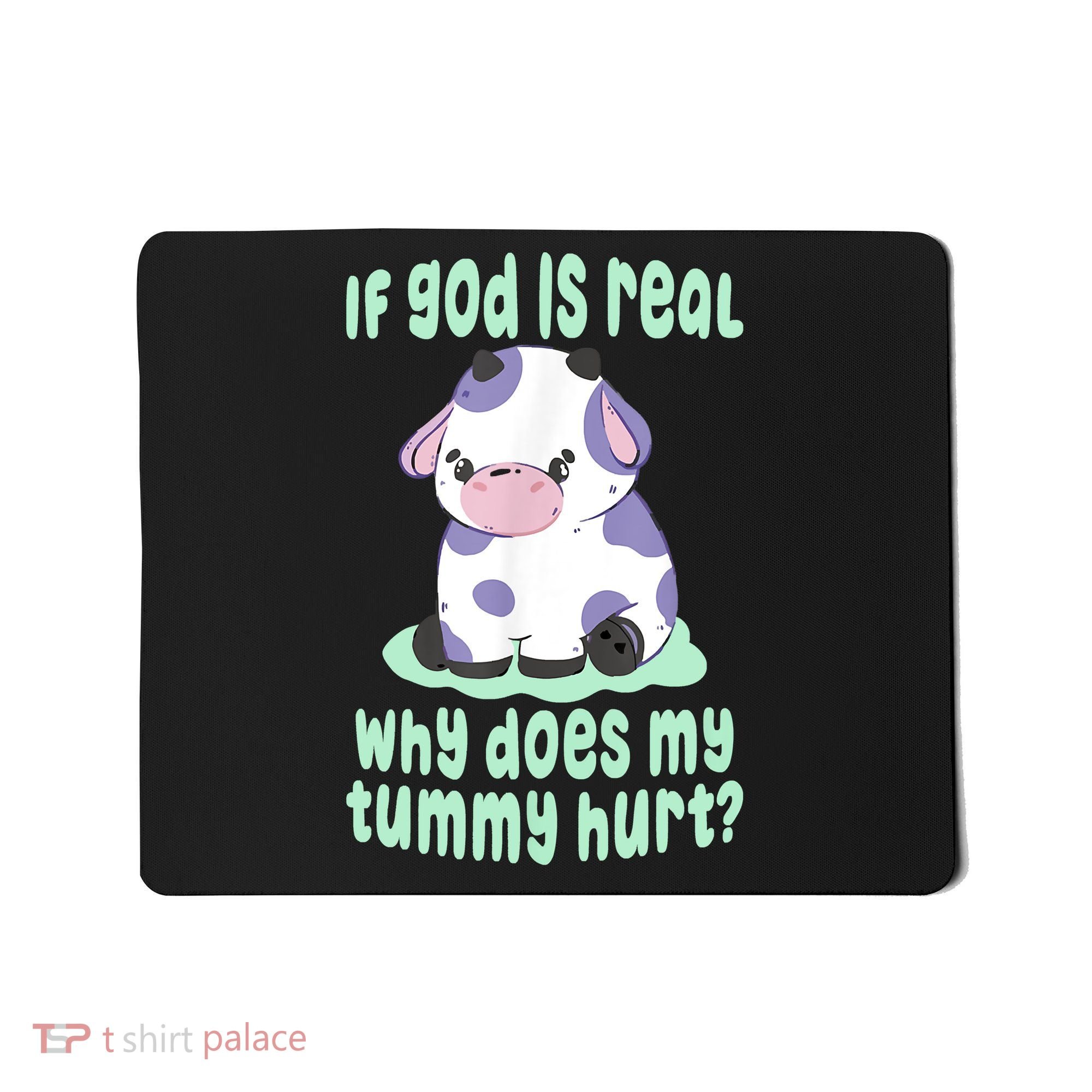 Funny If God Is Real Why Does My Tummy Hurt Sad Cow Mousepad