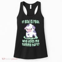 Funny If God Is Real Why Does My Tummy Hurt Sad Cow Women's Tank Top thumb 0