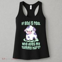 Funny If God Is Real Why Does My Tummy Hurt Sad Cow Women's Tank Top thumb 3