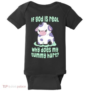 Funny If God Is Real Why Does My Tummy Hurt Sad Cow Baby Bodysuit