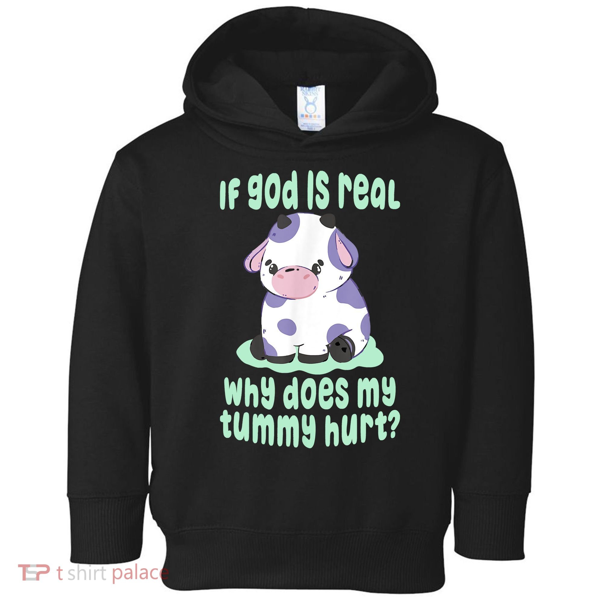 Funny If God Is Real Why Does My Tummy Hurt Sad Cow Toddler Hoodie