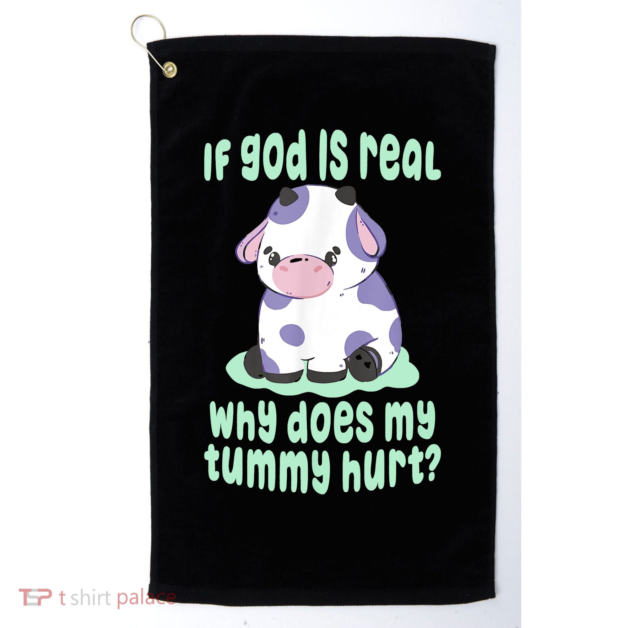 Funny If God Is Real Why Does My Tummy Hurt Sad Cow Golf Towel