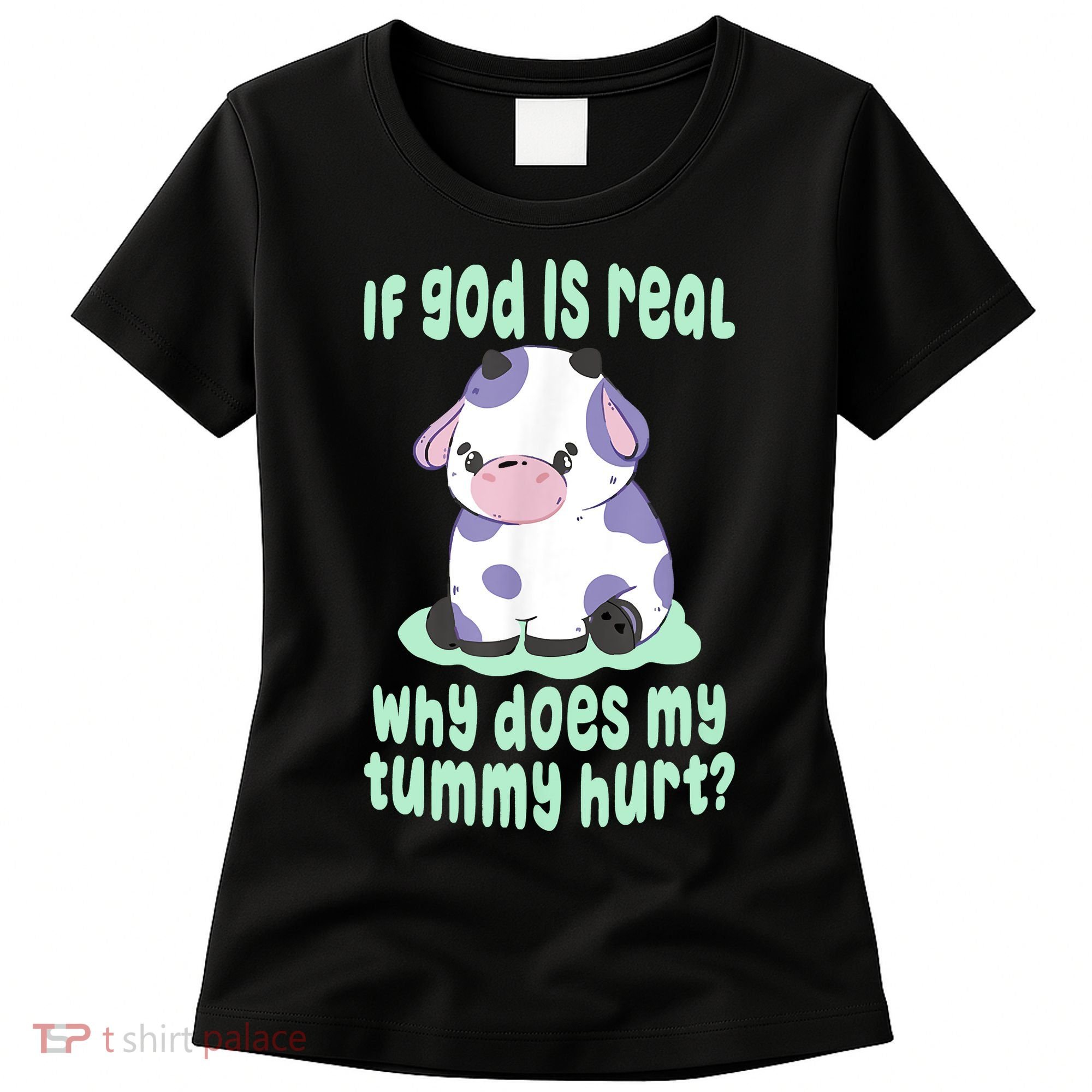 Funny If God Is Real Why Does My Tummy Hurt Sad Cow Women's T-Shirt