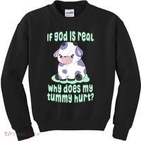 Funny If God Is Real Why Does My Tummy Hurt Sad Cow Kids Sweatshirt thumb 0