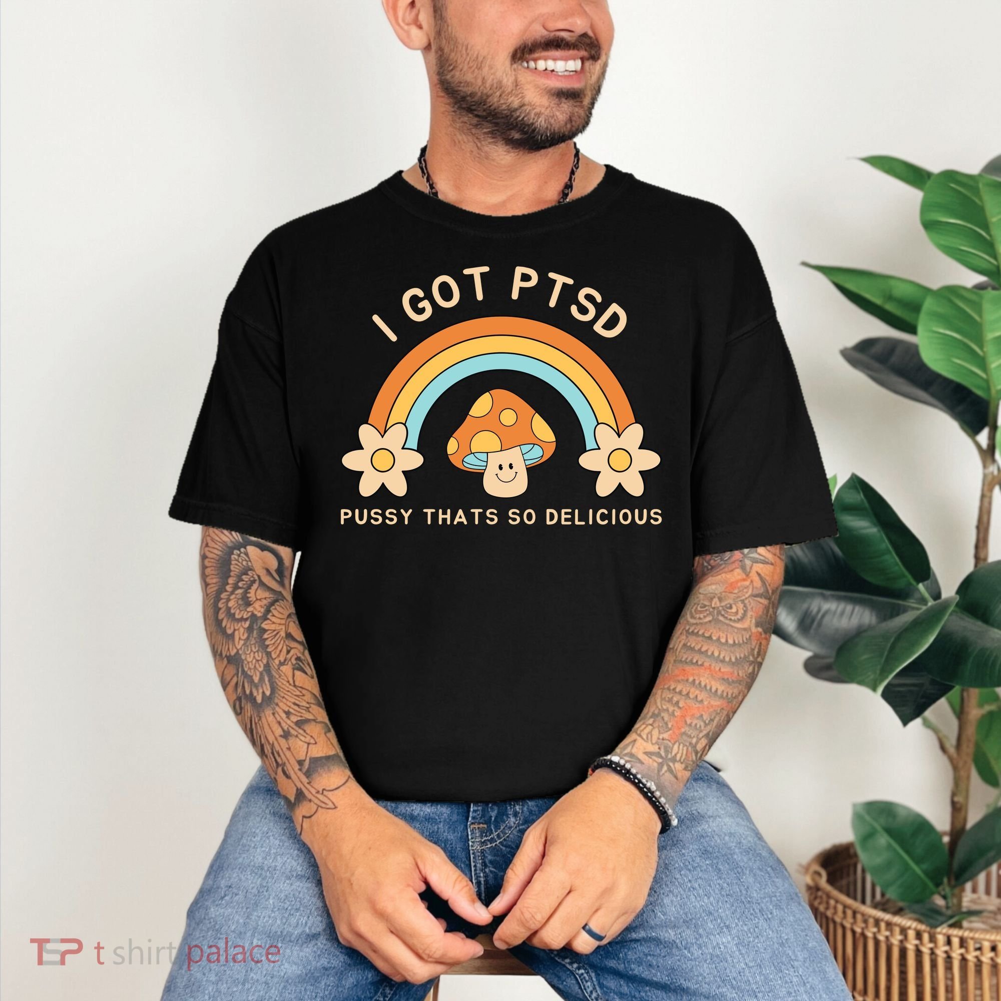 Funny I Got Ptsd Pussy Thats So Delicious Comfort Colors T-Shirt