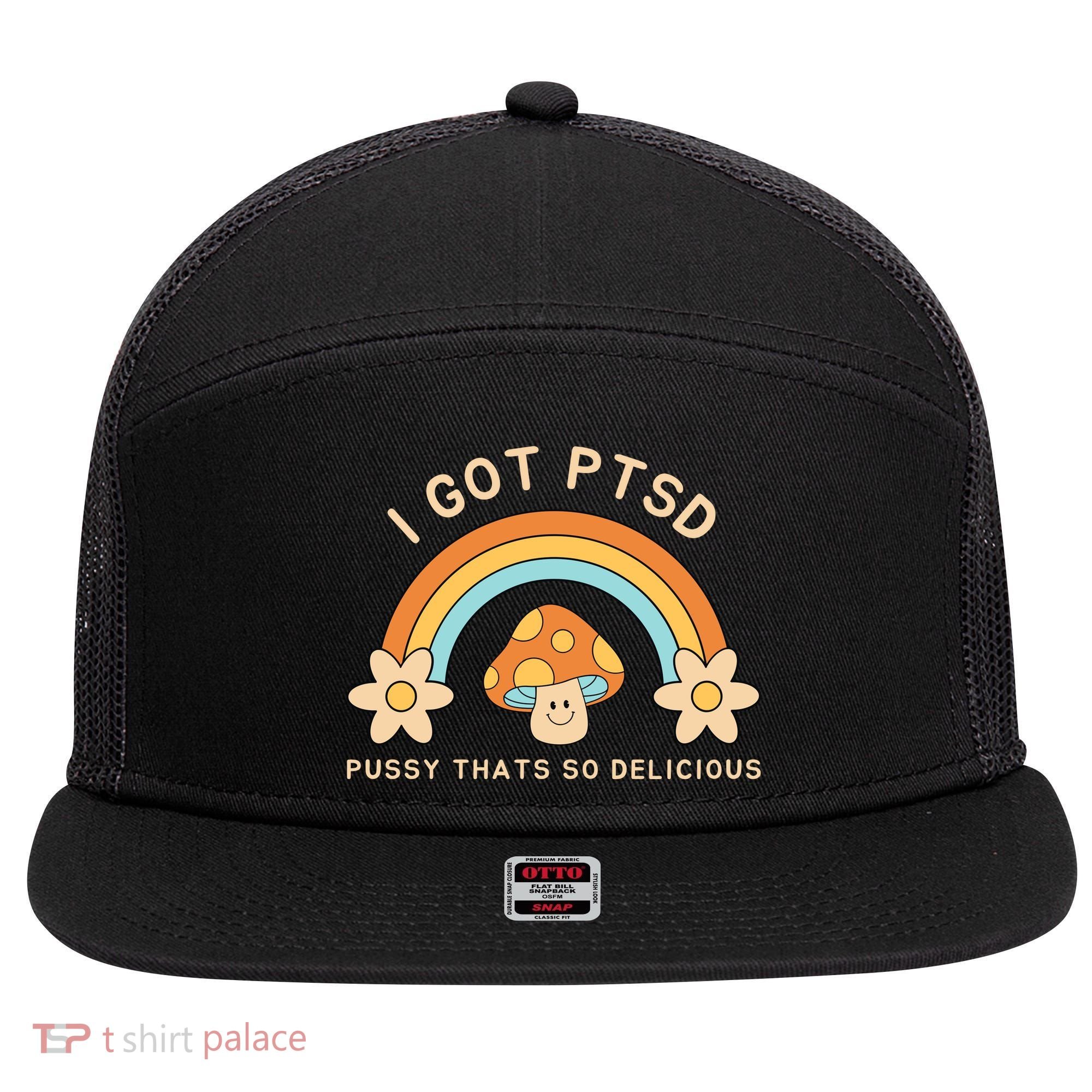 Funny I Got Ptsd Pussy Thats So Delicious 7 Panel Mesh Trucker Snapback Hat