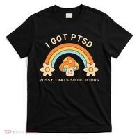 Funny I Got Ptsd Pussy Thats So Delicious T-Shirt thumb 0