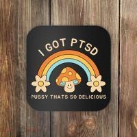 Funny I Got Ptsd Pussy Thats So Delicious Coaster thumb 0