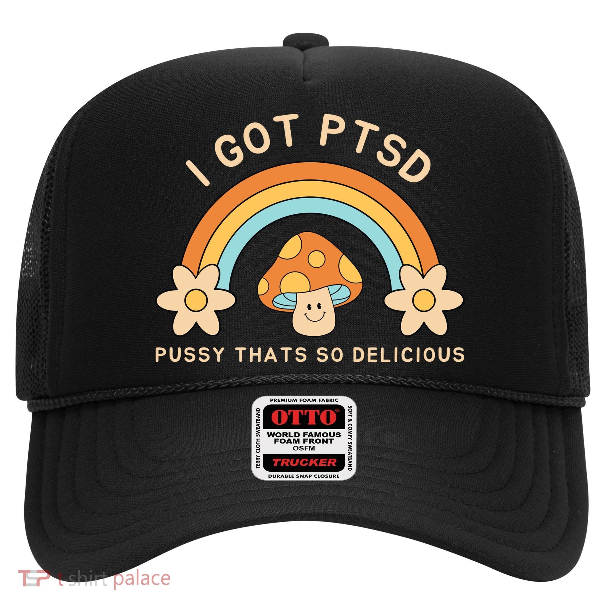 Funny I Got Ptsd Pussy Thats So Delicious Hat