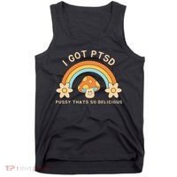 Funny I Got Ptsd Pussy Thats So Delicious Tank Top thumb 0