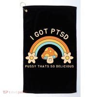 Funny I Got Ptsd Pussy Thats So Delicious Golf Towel thumb 0