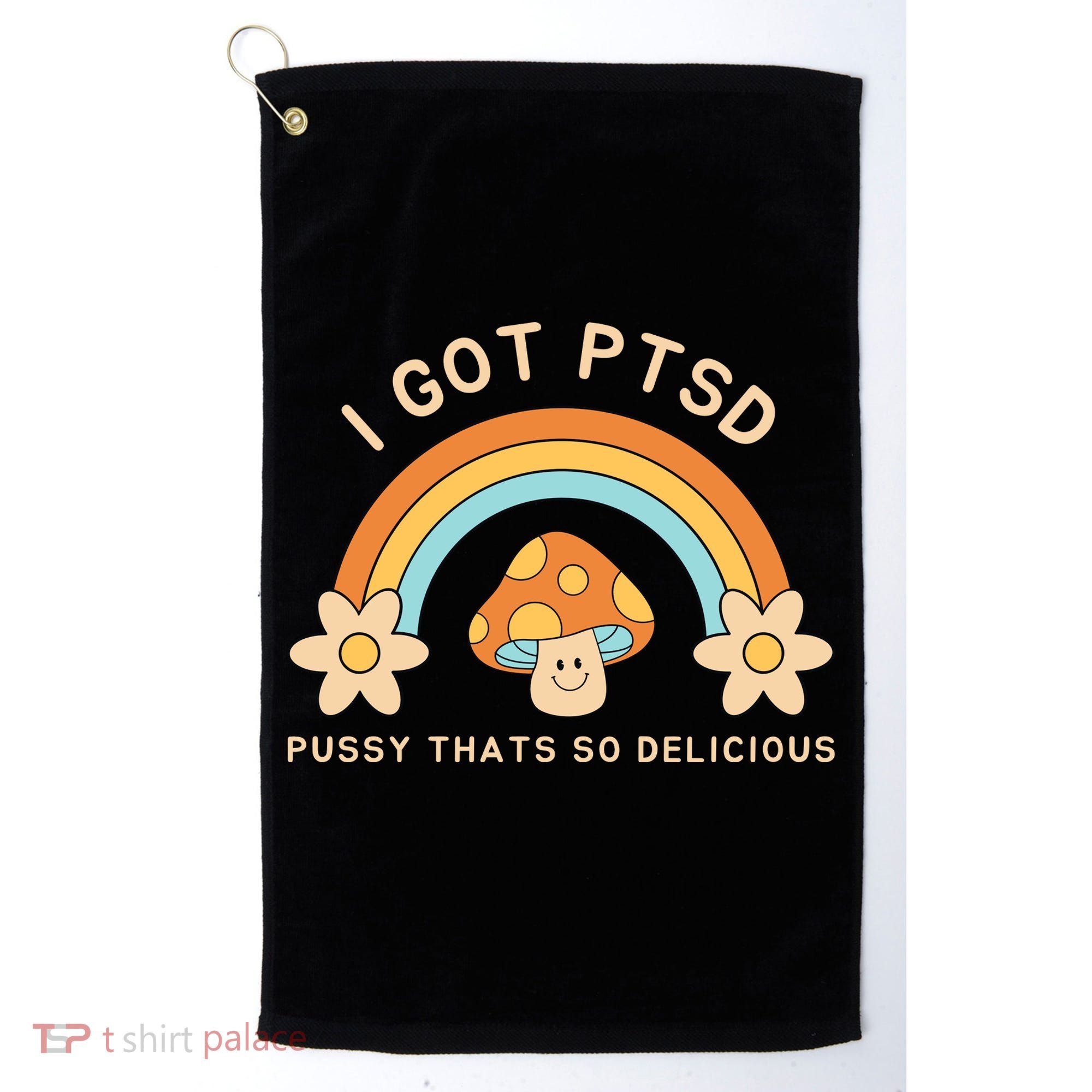 Funny I Got Ptsd Pussy Thats So Delicious Golf Towel