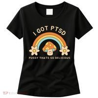 Funny I Got Ptsd Pussy Thats So Delicious Women's T-Shirt thumb 0