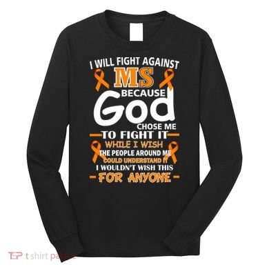Fight Against MS Awareness Multiple Sclerosis Quote Long Sleeve Shirt