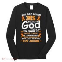 Fight Against MS Awareness Multiple Sclerosis Quote Long Sleeve Shirt thumb 0
