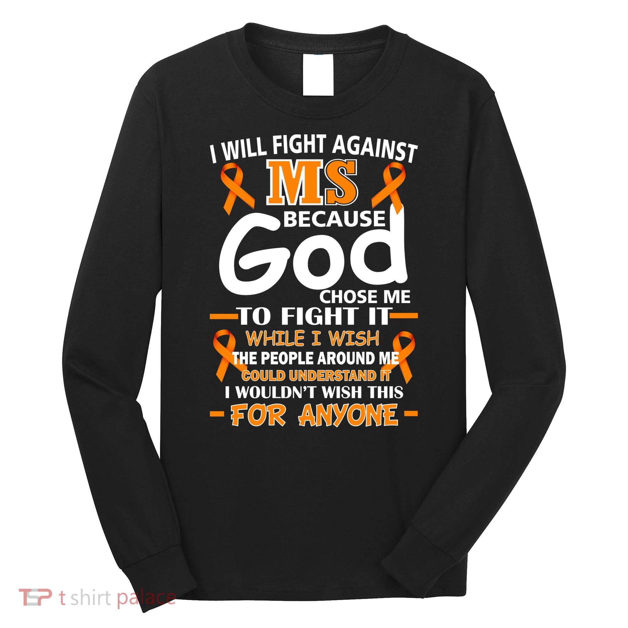 Fight Against MS Awareness Multiple Sclerosis Quote Long Sleeve Shirt