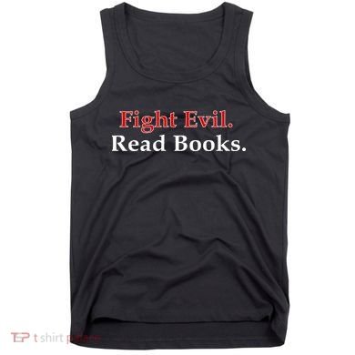 Fight Evil Read Books Tank Top