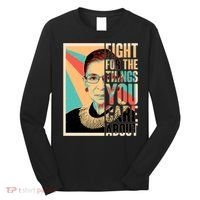 Fight For The Things You Care About Ruth Ginsburg Tribute Long Sleeve Shirt thumb 0