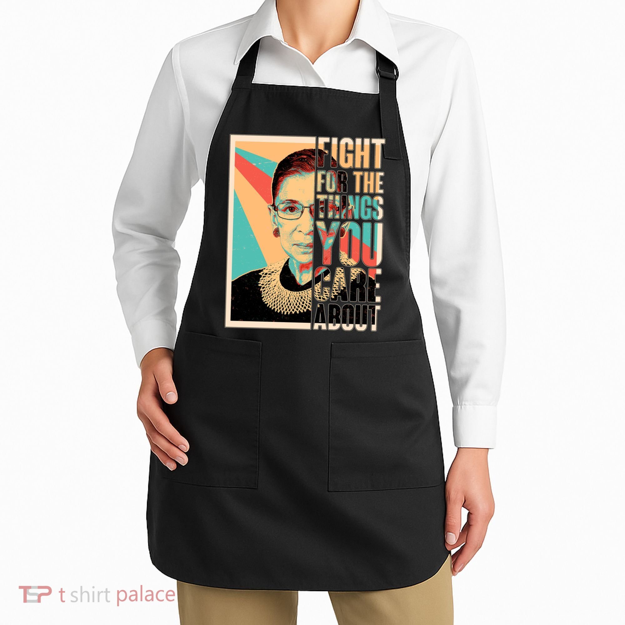Fight For The Things You Care About Ruth Ginsburg Tribute Apron