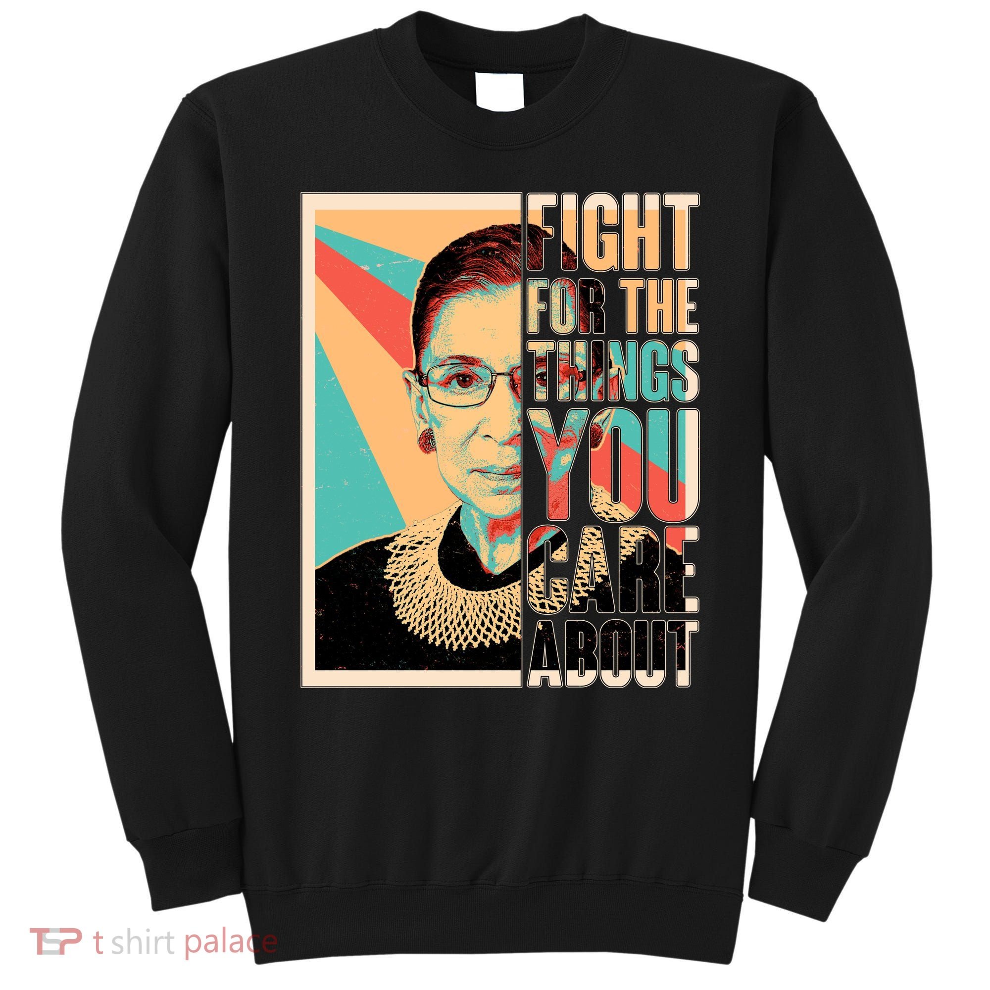 Fight For The Things You Care About Ruth Ginsburg Tribute Sweatshirt