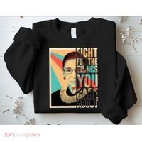 Fight For The Things You Care About Ruth Ginsburg Tribute Sweatshirt thumb 2